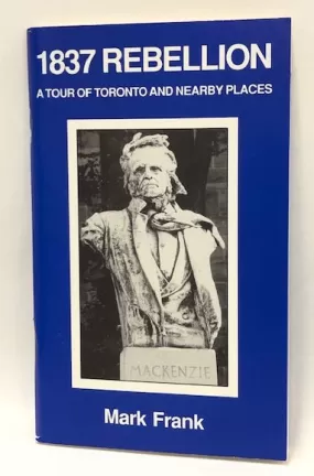 1837 Rebellion: A tour of Toronto and nearby places