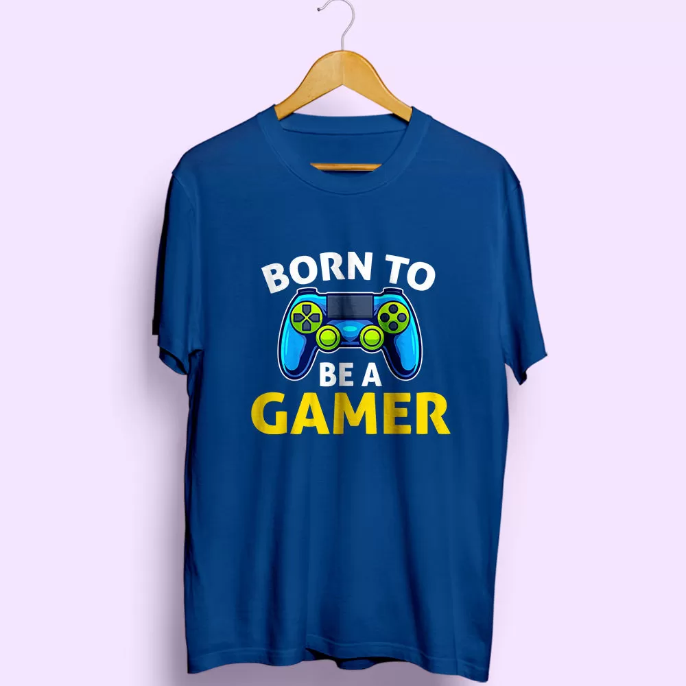 Born To Be A Gamer Half Sleeve T-Shirt