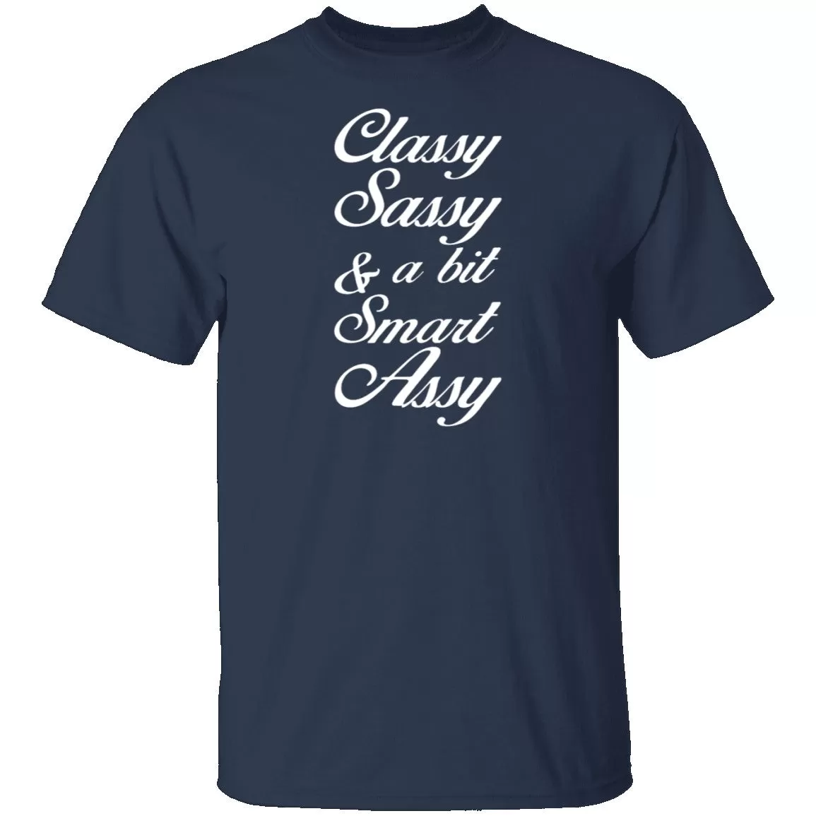 Classy, Sassy, And A Bit Smart Assy T-Shirt