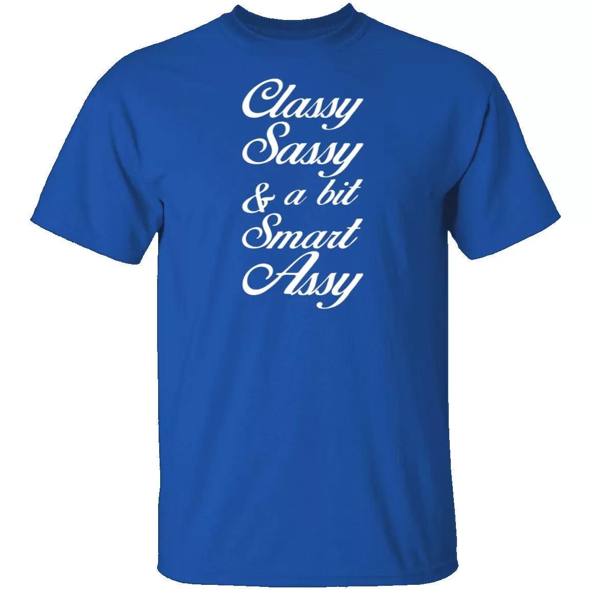 Classy, Sassy, And A Bit Smart Assy T-Shirt