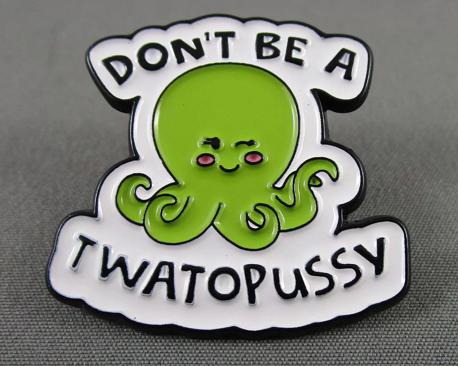 "Don't Be a Twatopussy" Enamel Pin 1pc (BIN 26)